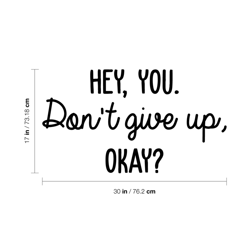 Vinyl Wall Art Decal - Hey You Don't Give Up Okay - Modern Motivational Quote For Home Bedroom Kids Room Office Workplace School Classroom Decoration Sticker   5