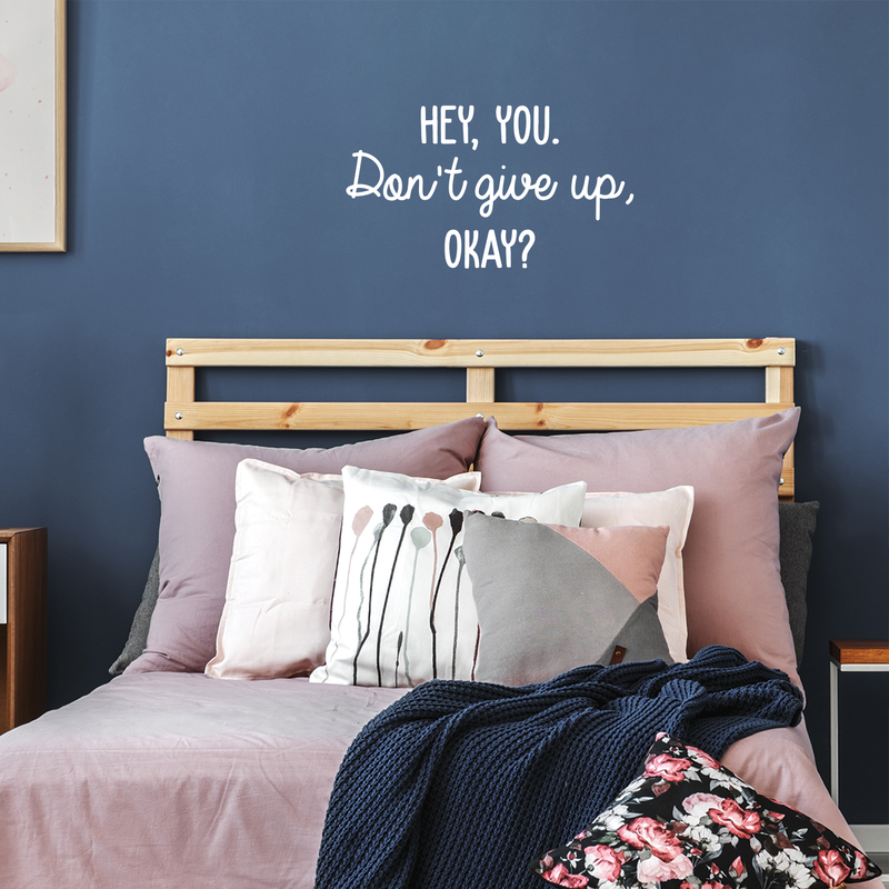 Vinyl Wall Art Decal - Hey You Don't Give Up Okay - 17" x 30" - Modern Motivational Quote For Home Bedroom Kids Room Office Workplace School Classroom Decoration Sticker White 17" x 30" 5