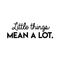 Vinyl Wall Art Decal - Little Things Mean A Lot - 10.5" x 30" - Modern Inspirational Quote For Home Bedroom Living Room Office Workplace School Store Decoration Sticker Black 10.5" x 30" 4