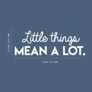 Vinyl Wall Art Decal - Little Things Mean A Lot - 10.5" x 30" - Modern Inspirational Quote For Home Bedroom Living Room Office Workplace School Store Decoration Sticker White 10.5" x 30"