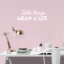 Vinyl Wall Art Decal - Little Things Mean A Lot - 10.5" x 30" - Modern Inspirational Quote For Home Bedroom Living Room Office Workplace School Store Decoration Sticker White 10.5" x 30" 5