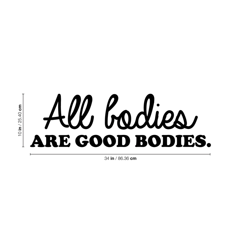 Vinyl Wall Art Decal - All Bodies Are Good Bodies - 10" x 34" - Trendy Inspirational Self-Confidence Quote For Home Bedroom Closet Bathroom Clothing Store Decoration Sticker Black 10" x 34"