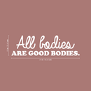 Vinyl Wall Art Decal - All Bodies Are Good Bodies - 10" x 34" - Trendy Inspirational Self-Confidence Quote For Home Bedroom Closet Bathroom Clothing Store Decoration Sticker White 10" x 34"