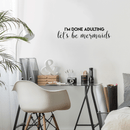 Vinyl Wall Art Decal - I'm Done Adulting Let's Be Mermaids - 7. Trendy Funny Sarcastic Joke Quote For Home Apartment Bedroom Office Workplace Decoration Sticker   3