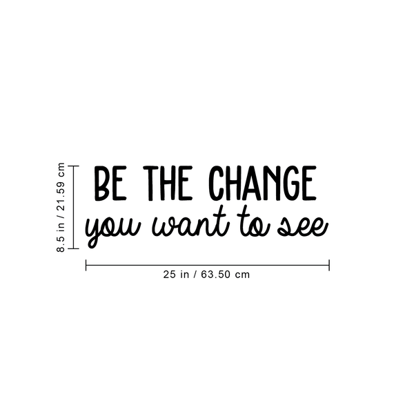 Vinyl Wall Art Decal - Be The Change You Want To See - Inspirational Positive Life Quote For Home Bedroom Living Room Office Workplace Classroom School Indoor Decoration