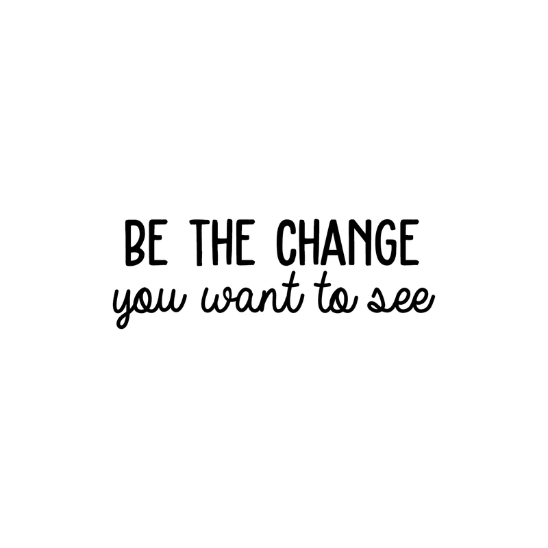 Vinyl Wall Art Decal - Be The Change You Want To See - Inspirational Positive Life Quote For Home Bedroom Living Room Office Workplace Classroom School Indoor Decoration   4