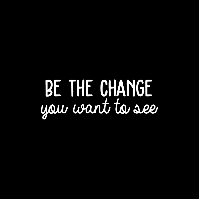 Vinyl Wall Art Decal - Be The Change You Want To See - 8.5" x 25" - Modern Motivational Quote For Home Apartment Bedroom Office Workplace Coffee Shop School Decoration Sticker White 8.5" x 25" 4