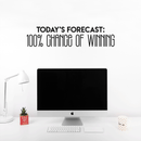 Vinyl Wall Art Decal - Today's Forecast 100% Chance Of Winning - Trendy Funny Motivational Quote For Home Apartment Bedroom Office Workplace Decoration Sticker   3