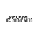 Vinyl Wall Art Decal - Today's Forecast 100% Chance Of Winning - Trendy Funny Motivational Quote For Home Apartment Bedroom Office Workplace Decoration Sticker   4