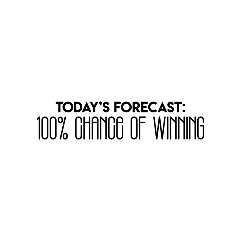 Vinyl Wall Art Decal - Today's Forecast 100% Chance Of Winning - Trendy Funny Motivational Quote For Home Apartment Bedroom Office Workplace Decoration Sticker   5