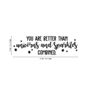 Vinyl Wall Art Decal - You Are Better Than Unicorns And Sparkles Combined - 10" x 35" - Modern Motivational Quote For Home Bedroom Kids Room Office Decoration Sticker Black 10" x 35" 4