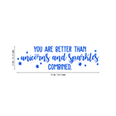 Vinyl Wall Art Decal - You Are Better Than Unicorns And Sparkles Combined - 10" x 35" - Modern Motivational Quote For Home Bedroom Kids Room Office Decoration Sticker Blue 10" x 35"