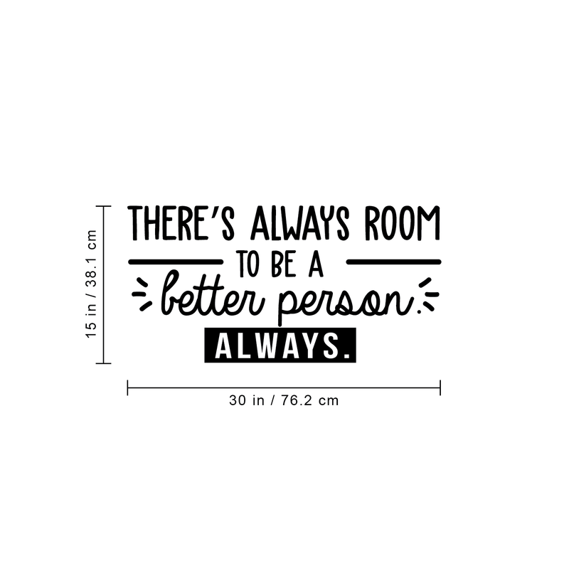 Vinyl Wall Art Decal - There's Always Room To Be A Better Person - 15" x 30" - Modern Motivational Quote For Home Living Room Bedroom Office Workplace School Decoration Sticker Black 15" x 30"