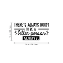 Vinyl Wall Art Decal - There's Always Room To Be A Better Person - Modern Motivational Quote For Home Living Room Bedroom Office Workplace School Decoration Sticker