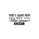 Vinyl Wall Art Decal - There's Always Room To Be A Better Person - Modern Motivational Quote For Home Living Room Bedroom Office Workplace School Decoration Sticker   5