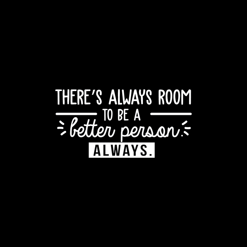 Vinyl Wall Art Decal - There's Always Room To Be A Better Person - 15" x 30" - Modern Motivational Quote For Home Living Room Bedroom Office Workplace School Decoration Sticker White 15" x 30"