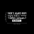 Vinyl Wall Art Decal - There's Always Room To Be A Better Person - 15" x 30" - Modern Motivational Quote For Home Living Room Bedroom Office Workplace School Decoration Sticker White 15" x 30" 4