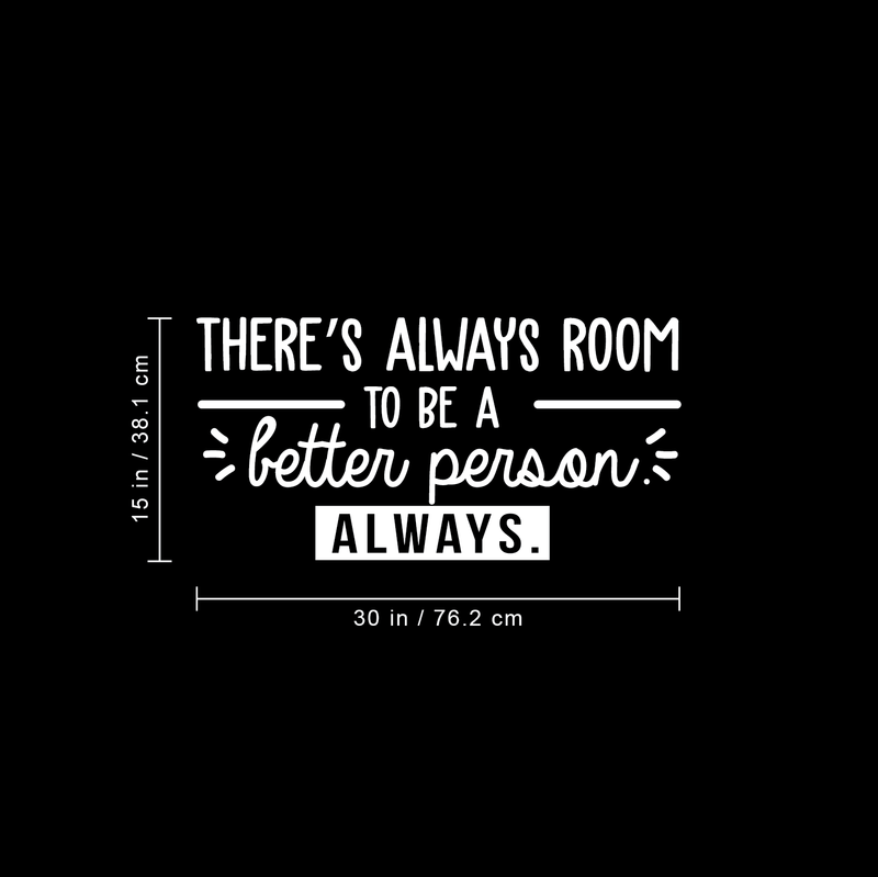 Vinyl Wall Art Decal - There's Always Room To Be A Better Person - 15" x 30" - Modern Motivational Quote For Home Living Room Bedroom Office Workplace School Decoration Sticker White 15" x 30" 5