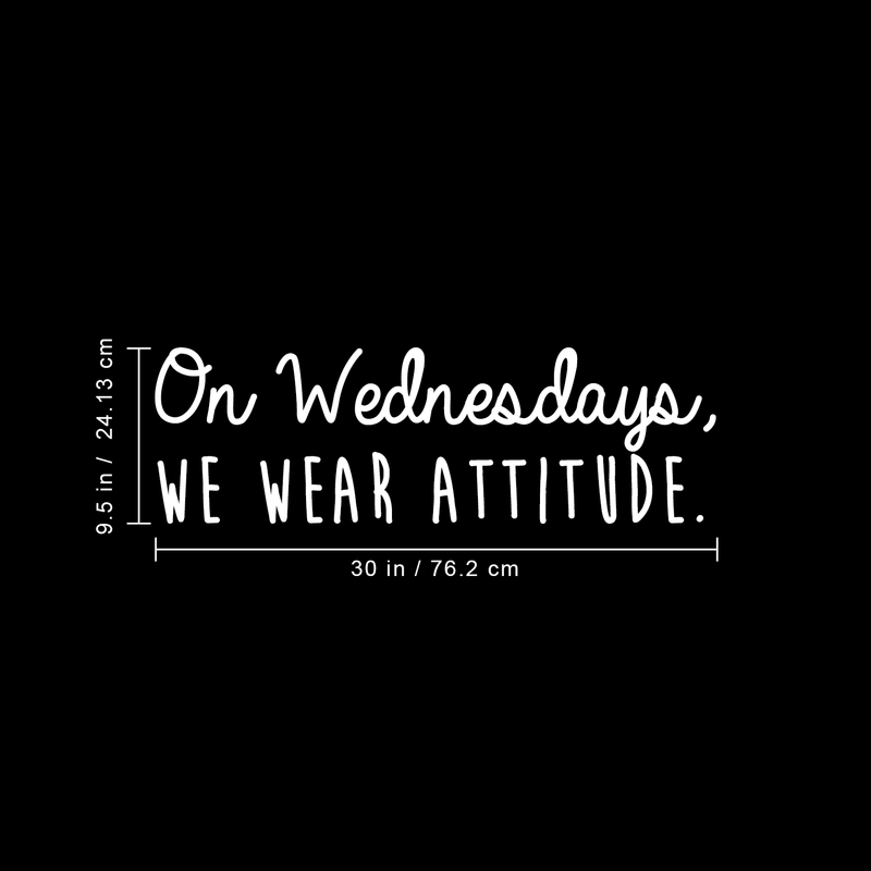 Vinyl Wall Art Decal - On Wednesdays We Wear Attitude - 9.5" x 30" - Modern Motivational Weekday Quote For Home Bedroom Closet School Office Workplace Business Decoration Sticker White 9.5" x 30" 3