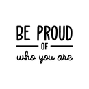 Vinyl Wall Art Decal - Be Proud Of Who You Are - - Modern Motivational Self-Esteem Quote For Home Living Room Bedroom Kids Room Office Decoration Sticker   2