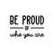 Vinyl Wall Art Decal - Be Proud Of Who You Are - - Modern Motivational Self-Esteem Quote For Home Living Room Bedroom Kids Room Office Decoration Sticker   2