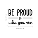 Vinyl Wall Art Decal - Be Proud Of Who You Are - 17" x 25.5" - Modern Motivational Self-Esteem Quote For Home Living Room Bedroom Kids Room Office Decoration Sticker Black 17" x 25.5" 4