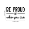 Vinyl Wall Art Decal - Be Proud Of Who You Are - 17" x 25.5" - Modern Motivational Self-Esteem Quote For Home Living Room Bedroom Kids Room Office Decoration Sticker Black 17" x 25.5" 4