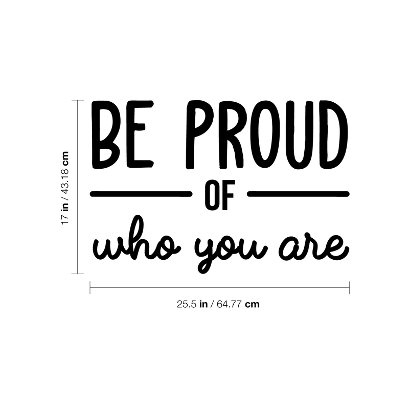 Vinyl Wall Art Decal - Be Proud Of Who You Are - 17" x 25.5" - Modern Motivational Self-Esteem Quote For Home Living Room Bedroom Kids Room Office Decoration Sticker Black 17" x 25.5" 4