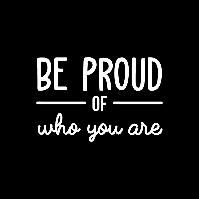 Vinyl Wall Art Decal - Be Proud Of Who You Are - 17" x 25.5" - Modern Motivational Self-Esteem Quote For Home Living Room Bedroom Kids Room Office Decoration Sticker White 17" x 25.5"