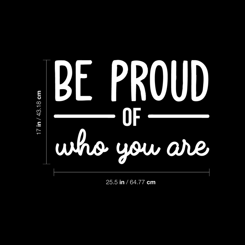 Vinyl Wall Art Decal - Be Proud Of Who You Are - 17" x 25.5" - Modern Motivational Self-Esteem Quote For Home Living Room Bedroom Kids Room Office Decoration Sticker White 17" x 25.5" 2