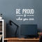 Vinyl Wall Art Decal - Be Proud Of Who You Are - 17" x 25.5" - Modern Motivational Self-Esteem Quote For Home Living Room Bedroom Kids Room Office Decoration Sticker White 17" x 25.5" 3