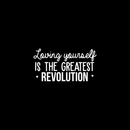 Vinyl Wall Art Decal - Loving Yourself Is The Greatest Revolution - 15.5" x 30" - Modern Inspirational Self Esteem Quote For Home Bedroom Living Room School Office Decoration Sticker White 15.5" x 30" 2