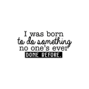 Vinyl Wall Art Decal - I Was Born To Do Something No One's Ever Done Before - 14. Modern Motivational Quote For Home Living Room Bedroom Office Decoration Sticker   2