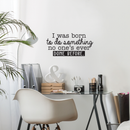 Vinyl Wall Art Decal - I Was Born To Do Something No One's Ever Done Before - 14.5" x 30" - Modern Motivational Quote For Home Living Room Bedroom Office Decoration Sticker Black 14.5" x 30" 4