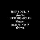 Vinyl Wall Art Decal - Her Soul Is Fierce Her Heart Is Brave Her Mind Is Strong - 17" x 19" - Modern Inspirational Women Quote For Home Bedroom Office Coffee Shop Decoration Sticker White 17" x 19" 2