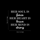 Vinyl Wall Art Decal - Her Soul Is Fierce Her Heart Is Brave Her Mind Is Strong - 17" x 19" - Modern Inspirational Women Quote For Home Bedroom Office Coffee Shop Decoration Sticker White 17" x 19" 3