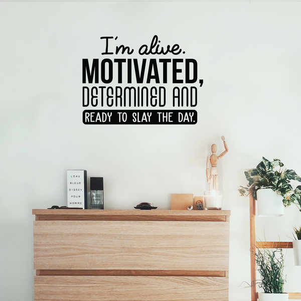 Vinyl Wall Art Decal - I'm Alive. Motivated Determined And Ready To Slay The Day - Modern Motivational Quote For Home Bedroom Classroom Office Workplace Decoration Sticker