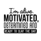 Vinyl Wall Art Decal - I'm Alive. Motivated Determined And Ready To Slay The Day - 17" x 23" - Modern Motivational Quote For Home Bedroom Classroom Office Workplace Decoration Sticker Black 17" x 23" 2