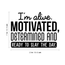 Vinyl Wall Art Decal - I'm Alive. Motivated Determined And Ready To Slay The Day - Modern Motivational Quote For Home Bedroom Classroom Office Workplace Decoration Sticker   3