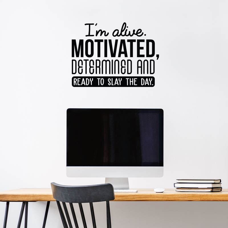 Vinyl Wall Art Decal - I'm Alive. Motivated Determined And Ready To Slay The Day - 17" x 23" - Modern Motivational Quote For Home Bedroom Classroom Office Workplace Decoration Sticker Black 17" x 23" 4