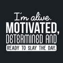 Vinyl Wall Art Decal - I'm Alive. Motivated Determined And Ready To Slay The Day - 17" x 23" - Modern Motivational Quote For Home Bedroom Classroom Office Workplace Decoration Sticker White 17" x 23" 2