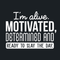 Vinyl Wall Art Decal - I'm Alive. Motivated Determined And Ready To Slay The Day - 17" x 23" - Modern Motivational Quote For Home Bedroom Classroom Office Workplace Decoration Sticker White 17" x 23" 2