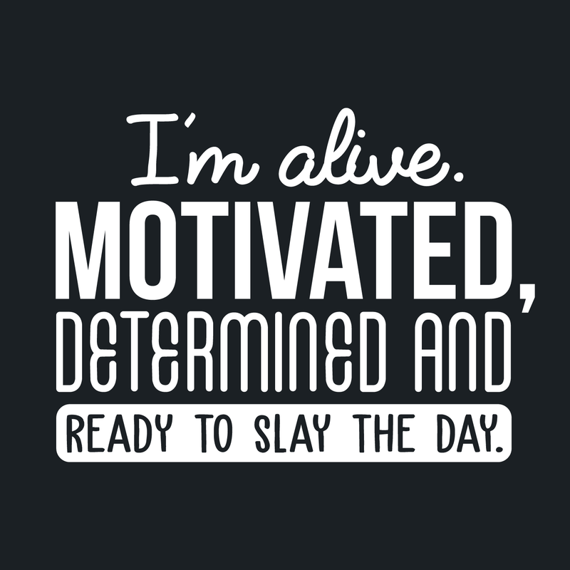 Vinyl Wall Art Decal - I'm Alive. Motivated Determined And Ready To Slay The Day - 17" x 23" - Modern Motivational Quote For Home Bedroom Classroom Office Workplace Decoration Sticker White 17" x 23" 2