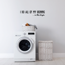 Vinyl Wall Art Decal - I Do All Of My Ironing In The Dryer - 7" x 30" - Modern Funny Joke Quote For Home Apartment Laundry Room Drying Machine Decoration Sticker Black 7" x 30"