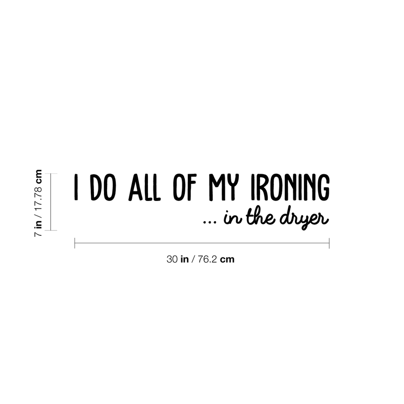 Vinyl Wall Art Decal - I Do All Of My Ironing In The Dryer - Modern Funny Joke Quote For Home Apartment Laundry Room Drying Machine Decoration Sticker   3