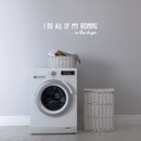 Vinyl Wall Art Decal - I Do All Of My Ironing In The Dryer - 7" x 30" - Modern Funny Joke Quote For Home Apartment Laundry Room Drying Machine Decoration Sticker White 7" x 30" 5