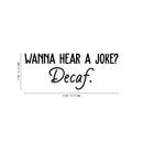 Vinyl Wall Art Decal - Wanna Hear A Joke? Decaf - 10" x 26" - Trendy Funny Quote For Coffee Lovers Home Kitchen Living Room Coffee Shop Office Cafe Decoration Sticker Black 10" x 26"