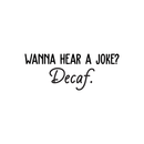 Vinyl Wall Art Decal - Wanna Hear A Joke? Decaf - Trendy Funny Quote For Coffee Lovers Home Kitchen Living Room Coffee Shop Office Cafe Decoration Sticker   4