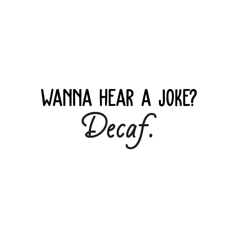 Vinyl Wall Art Decal - Wanna Hear A Joke? Decaf - 10" x 26" - Trendy Funny Quote For Coffee Lovers Home Kitchen Living Room Coffee Shop Office Cafe Decoration Sticker Black 10" x 26" 5