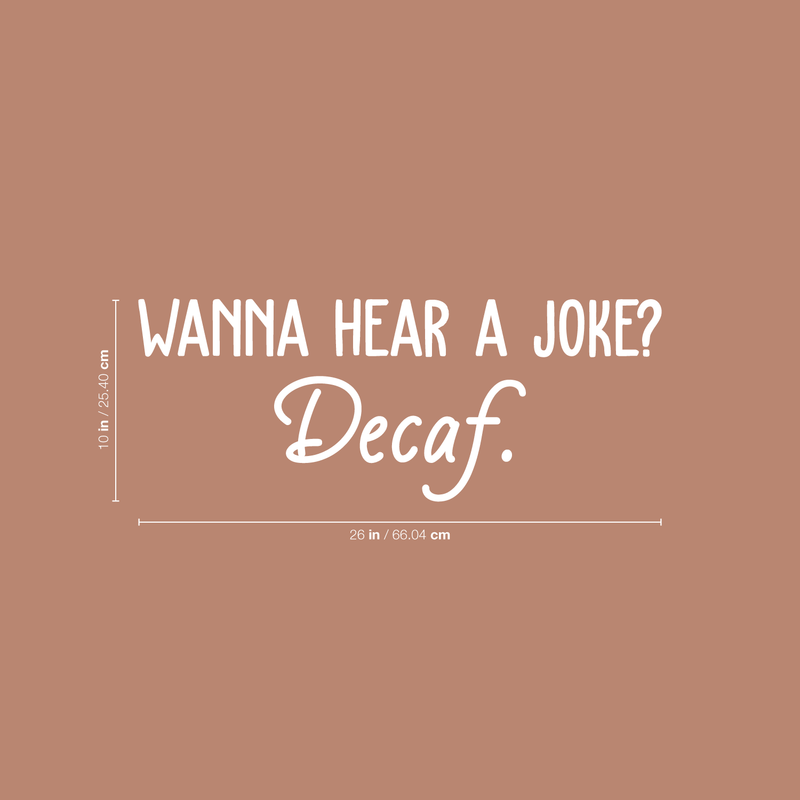 Vinyl Wall Art Decal - Wanna Hear A Joke? Decaf - 10" x 26" - Trendy Funny Quote For Coffee Lovers Home Kitchen Living Room Coffee Shop Office Cafe Decoration Sticker White 10" x 26"